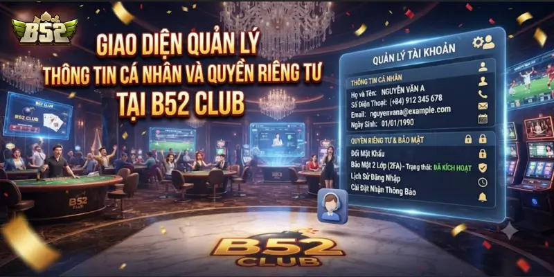 Giao diện quản lý thông tin cá nhân và quyền riêng tư tại B52 CLUB