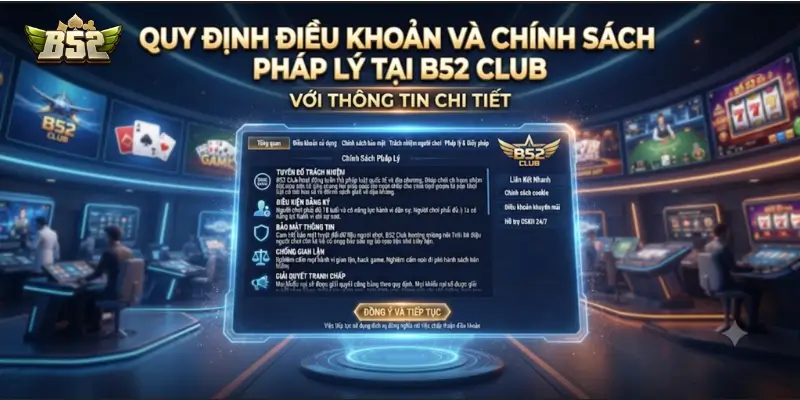 Quy định điều khoản và chính sách pháp lý tại B52 CLUB