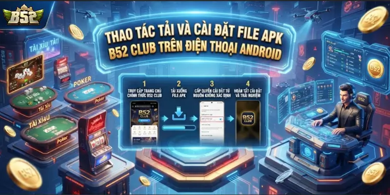 Thao tác tải và cài đặt file APK B52 CLUB trên điện thoại Android